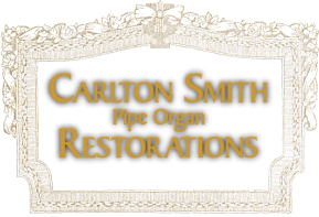 &#8203;CARLTON SMITH&nbsp; &nbsp;&nbsp; &nbsp; &nbsp;&nbsp; &nbsp;<br />&nbsp; &nbsp; &nbsp;pipe organ&nbsp;<br />&#8203; restorations&#8203;